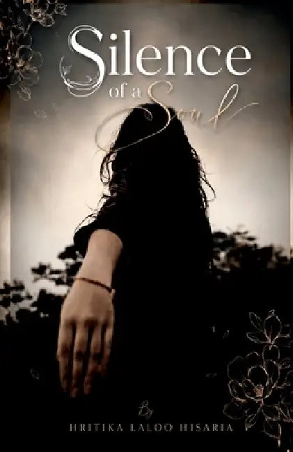 Silence of a Soul: Whisper, Wounds and Wonders of a Heavenly Heart by Hritika Laloo Hisaria