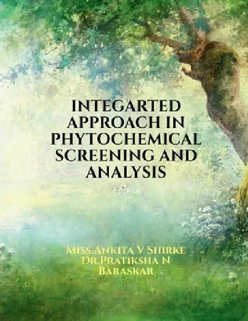Integarted Approach in Phytochemical Screening and Analysis: Herbal/phytochemicals types, extraction and its characterization techniques by Miss Ankita V Shirke