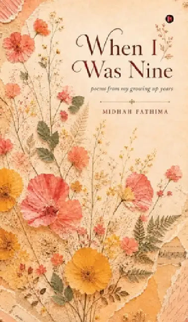 When I Was Nine: Poems from My Growing Up Years by Midhah Fathima
