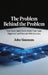 The Problem Behind the Problem, How Great Sales Teams Build Trust, Gain Alignment and Forecast With Accuracy by John Simmons
