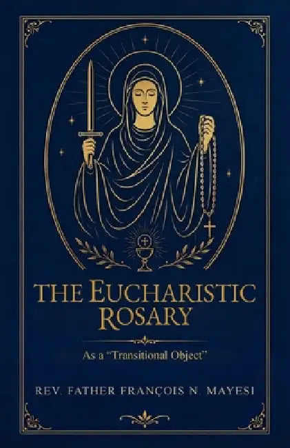 The Eucharistic Rosary, As a "Transitional Object" by François N. Mayesi