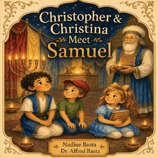 Christopher & Christina Meet Samuel: The Boy Who Listened to God by Nadine Basta, Alfred Basta