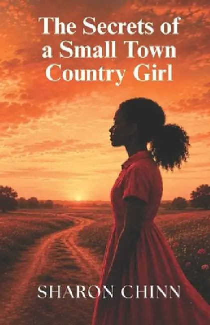 The Secrets Of A Small Town Country Girl by Sharon Chinn