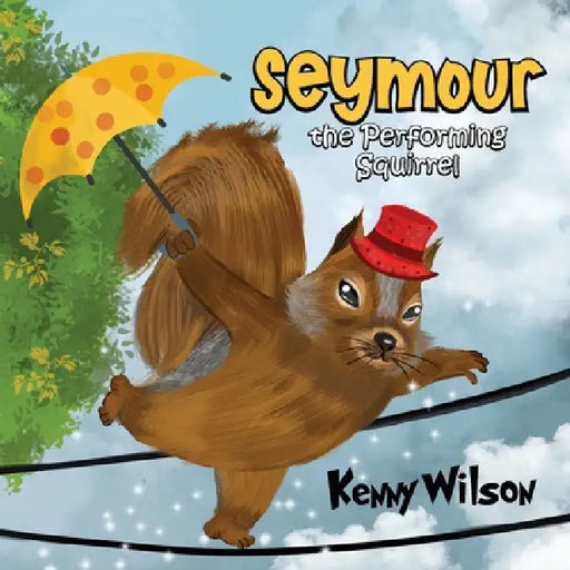 Seymour the Performing Squirrel by Kenny Wilson