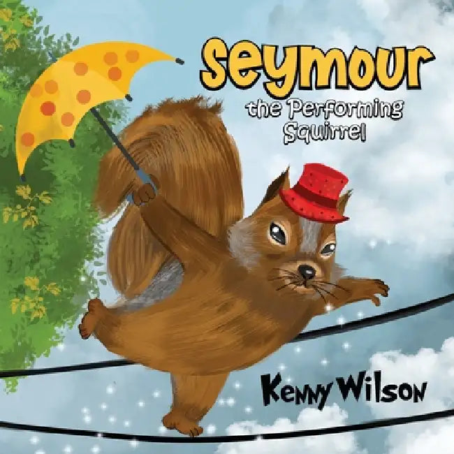 Seymour the Performing Squirrel by Kenny Wilson