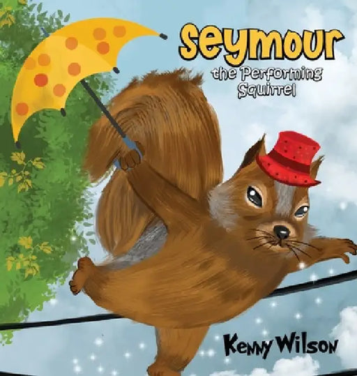 Seymour the Performing Squirrel by Kenny Wilson