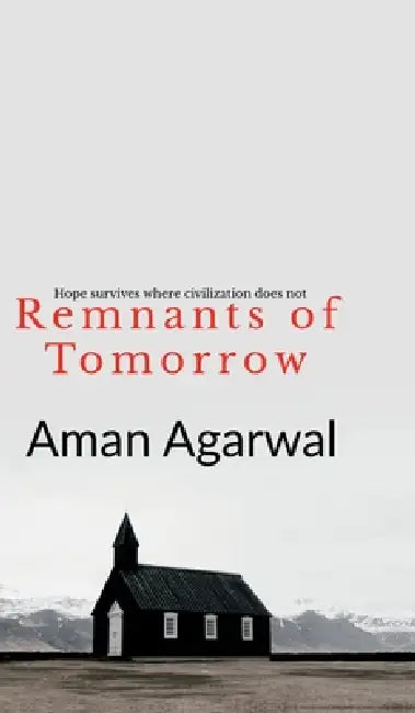 Remnants of Tomorrow: Hope survives where civilizations do not by Aman Agarwal