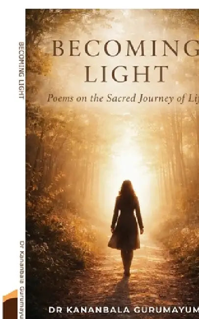 Becoming Light: Poems on the Sacred Journey of Life by Dr Kananbala Gurumayum