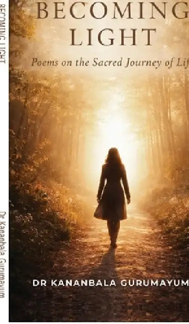 Becoming Light: Poems on the Sacred Journey of Life by Dr Kananbala Gurumayum