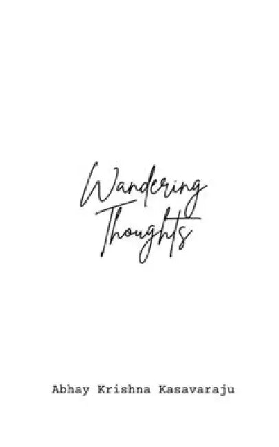 Wandering Thoughts: A collection of poems by Abhay Krishna Kasavaraju