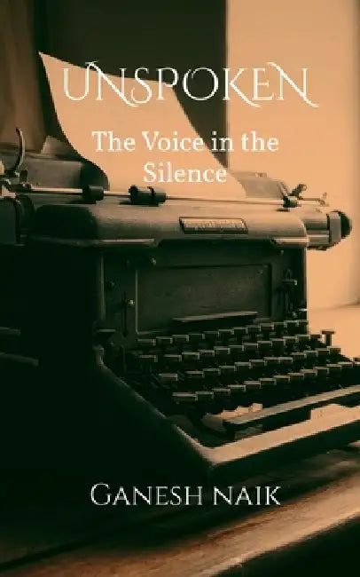 Unspoken: The Voice In The Silence by Ganesh Naik