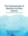 The Fundamentals of Statistics for Data Science: From Descriptive Statistics to Predictive Analytics by Aditya Parate