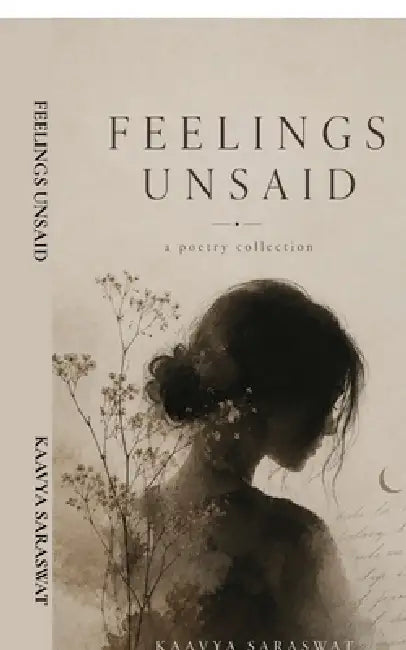 Feelings Unsaid by Kaavya Saraswat