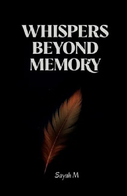 Whispers Beyond Memory by Sayah M