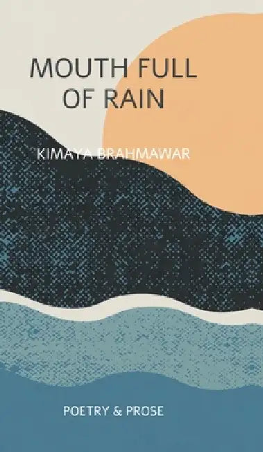 Mouth Full of Rain by Kimaya Brahmawar