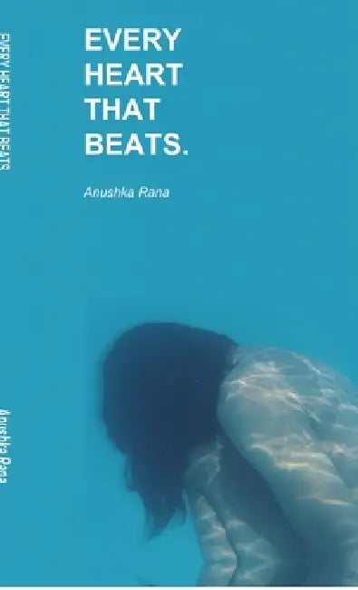 Every heart that beats by Anushka Rana