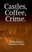 Castles, Coffee, Crime. by Mohammad Humaid Khan