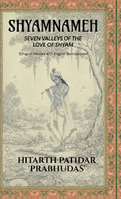 Shyamnameh: Seven Valleys of the Love of Shyam by Hitarth Patidar 'Prabhudas'