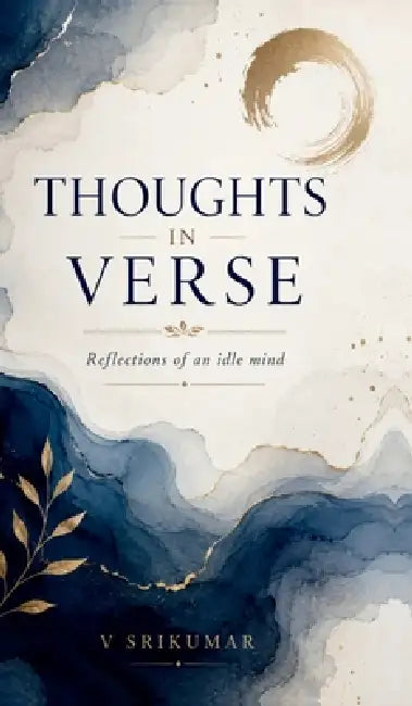 Thoughts in Verse: Reflections of an idle mind by V Srikumar