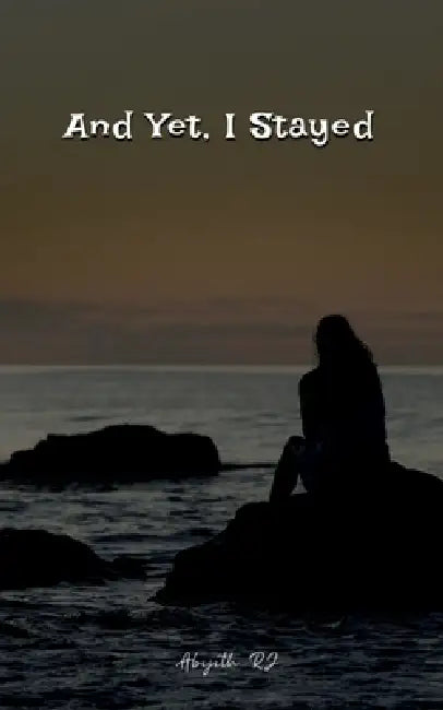 And Yet, I stayed by Abijith Rj