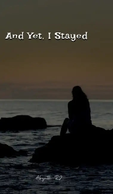 And Yet, I stayed by Abijith Rj