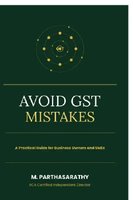 Avoid GST Mistakes: A Practical Guide for Business Owners and SMEs by Parthasarathy Mandhalapu