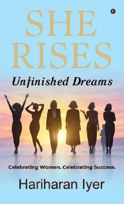 She Rises: Unfinished Dreams by Hariharan Iyer