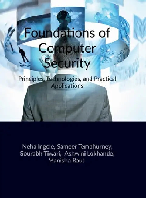 Foundations of Computer Security: Principles, Technologies, and Practical Applications by Neha Ingole