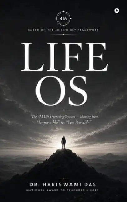 Life OS: The 4M Life Operating System-Moving from "Impossible" to "I'm Possible" by Dr Hariswami Das