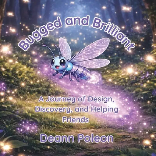 Bugged and Brilliant: A Journey of Design, Discovery, and Helping Friends by Deann Poleon