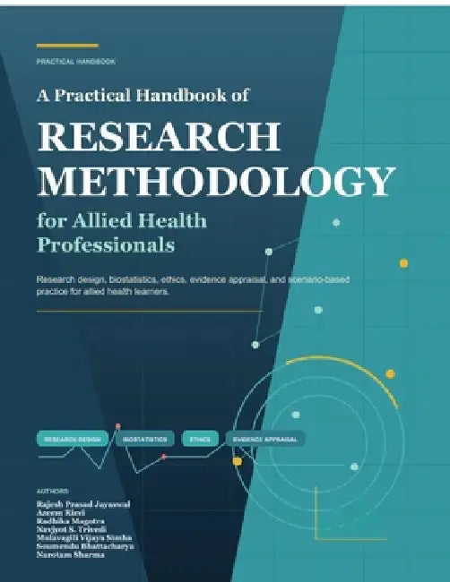 A Practical Handbook of Research Methodology for Allied Health Professionals: Research design, biostatistics, ethics, evidence appraisal, and scenario by R P Jayaswal