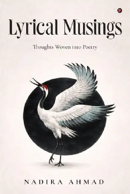 Lyrical Musings: Thoughts Woven into Poetry by Nadira Ahmad