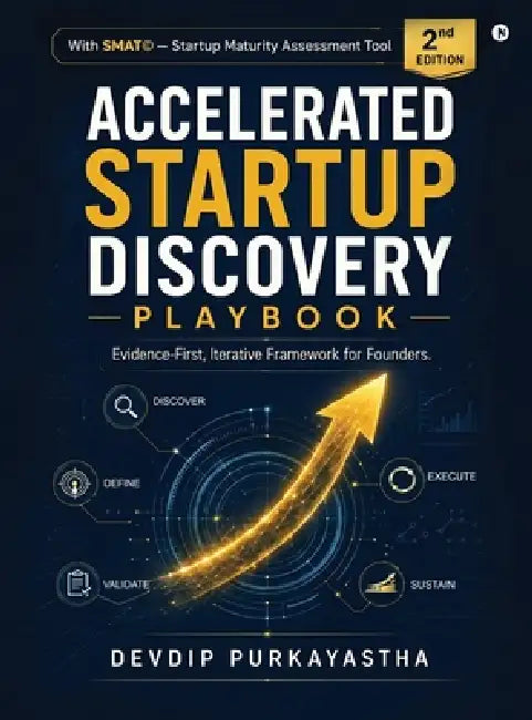 Accelerated Startup Discovery Playbook: Evidence-First, Iterative Framework for Founders. by Devdip Purkayastha