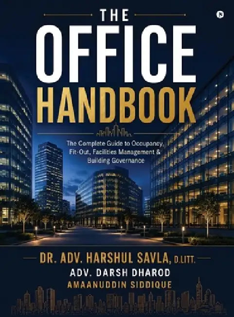 The Office Handbook: The Complete Guide to Occupancy, Fit-Out, Facilities Management and Building Governance by Dr Adv Harshul Savla D Litt, Adv Darsh Dharod, Amaanuddin Siddique