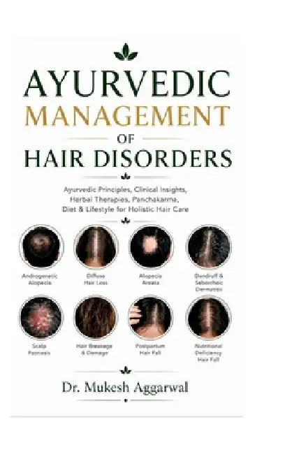 Ayurvedic Management of Hair Disorders by Dr Mukesh Aggarwal