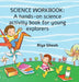 Science Workbook: A hands-on science activity book for young explorers by Riya Ghosh