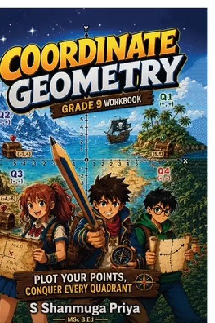 Coordinate Geometry: Grade 9 and 10 workbook by S Shanmuga Priya