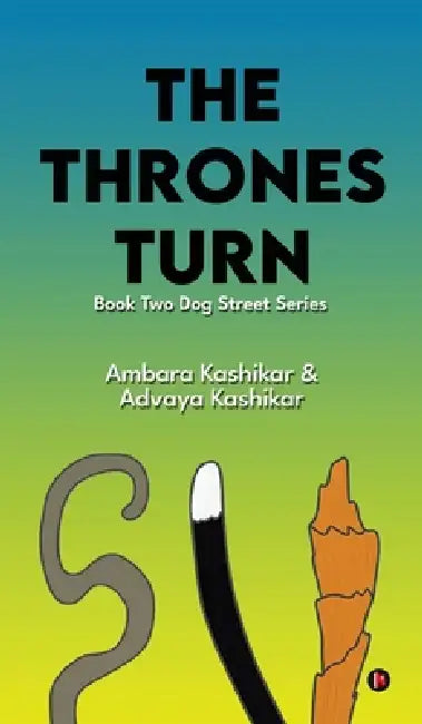 The Thrones Turn: Book Two Dog Street Series by Ambara Kashikar, Advaya Kashikar