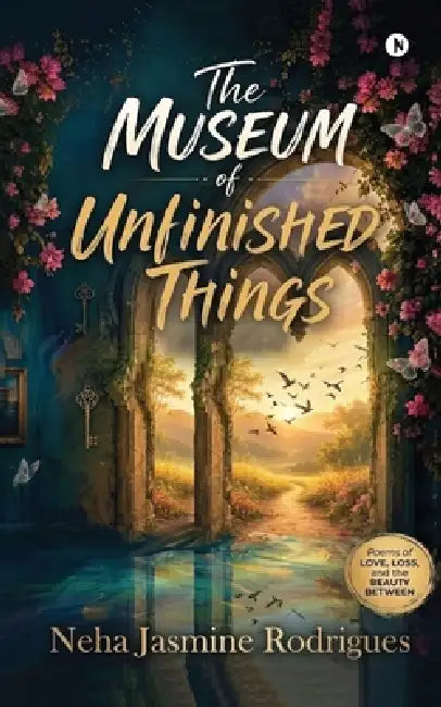 The Museum Of Unfinished Things by Neha Jasmine Rodrigues