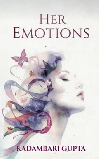 Her Emotions: What Heart Has to Say by Kadambari Gupta