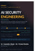 AI Security Engineering: AI Security Engineering Build, Evaluate, Secure, and Deploy Cybersecurity Systems with Machine Learning, LLMs, AI Agents, MCP by Dr Upendra Singh