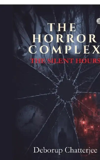 The Horror Complex: The Silent Hours by Deborup Chatterjee