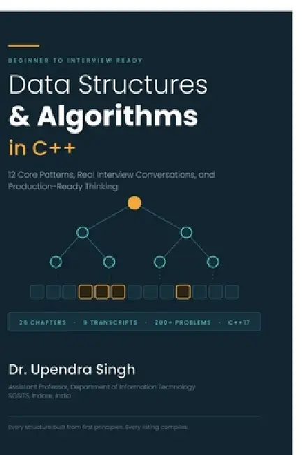 Data Structures and Algorithms in C++: Data Structures & Algorithms in C++ 12 Core Patterns, Real Interview Conversations, and Production-Ready Thinki by Dr Upendra Singh