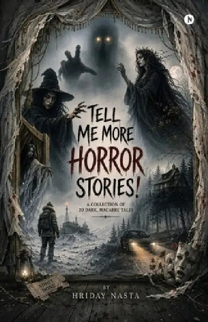 Tell Me More Horror Stories: A Collection of 20 Dark, Macabre Tales by Hriday Nasta