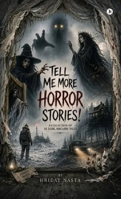 Tell Me More Horror Stories: A Collection of 20 Dark, Macabre Tales by Hriday Nasta
