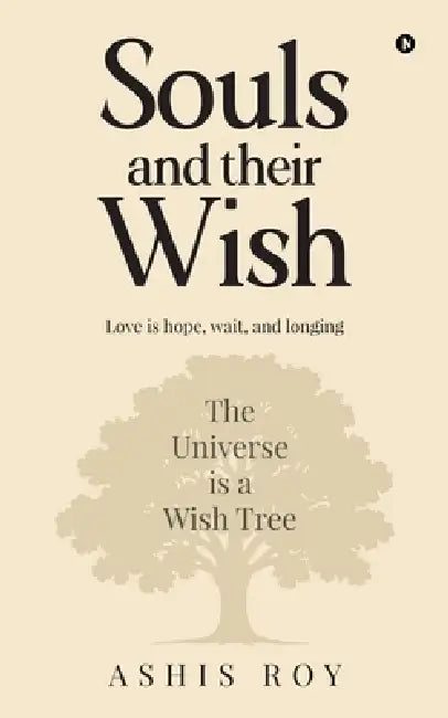 Souls and their wish: Love is hope, wait, and longing by Ashis Roy
