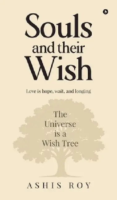 Souls and their wish: Love is hope, wait, and longing by Ashis Roy