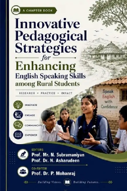 Innovative Pedagogical Strategies for Enhancing English Speaking Skills among Rural Students: Chapter Contributions by N. Subramaniyan, Dr N. Asharudeen, Dr P. Mohanraj