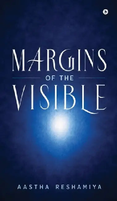 Margins of the Visible by Aastha Reshamiya