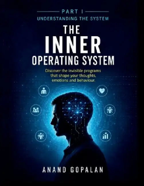 The Inner Operating System: Understanding the System by Anand Gopalan